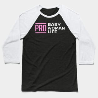 Pro Baby Pro Woman Pro Life Baseball T-Shirt